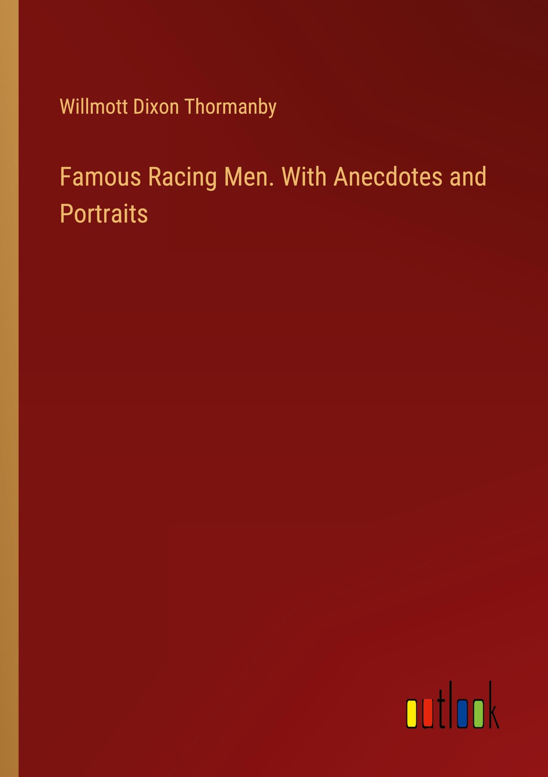 Famous Racing Men. With Anecdotes and Portraits