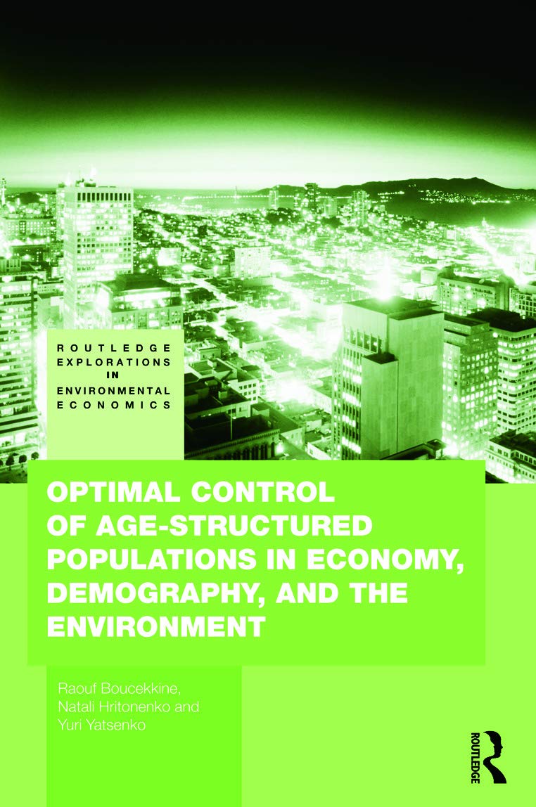 Optimal Control of Age-structured Populations in Economy, Demography, and the Environment (Routledge Explorations in Environmental Economics, 29, Band 29)