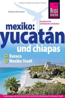 Mexiko: Yucatán und Chiapas - Das komplette Handbuch für individuelle Reisen in Yucatán und Chiapas