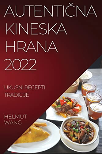 AUTENTI¿NA KINESKA HRANA 2022: UKUSNI RECEPTI TRADICIJE
