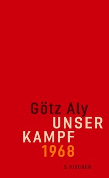 Unser Kampf: 1968 - ein irritierter Blick zurück