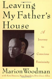 Leaving My Father's House: A Journey to Conscious Femininity