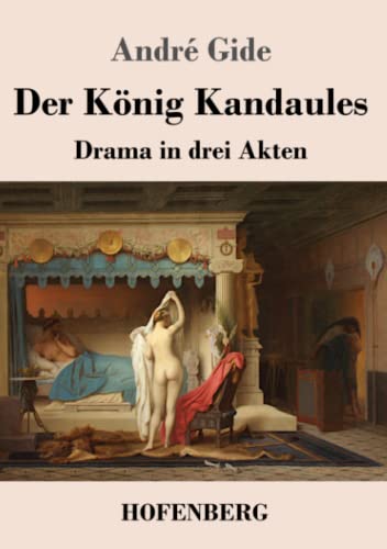 Der König Kandaules: Drama in drei Akten