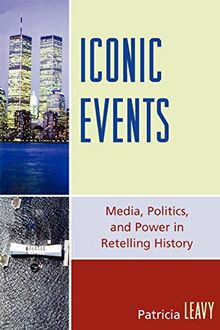 Iconic Events: Media, Politics, and Power in Retelling History