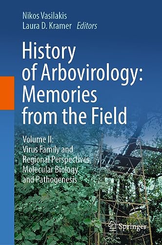 History of Arbovirology: Memories from the Field: Volume II: Virus Family and Regional Perspectives, Molecular Biology and Pathogenesis