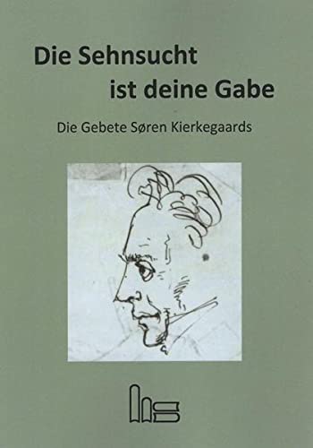 Die Sehnsucht ist deine Gabe.: Die Gebete Søren Kierkegaards