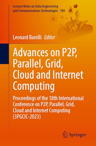 Advances on P2P, Parallel, Grid, Cloud and Internet Computing: Proceedings of the 18th International Conference on P2P, Parallel, Grid, Cloud and ... Communications Technologies, 189, Band 189)