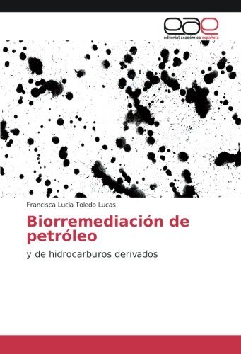 Biorremediación de petróleo: y de hidrocarburos derivados
