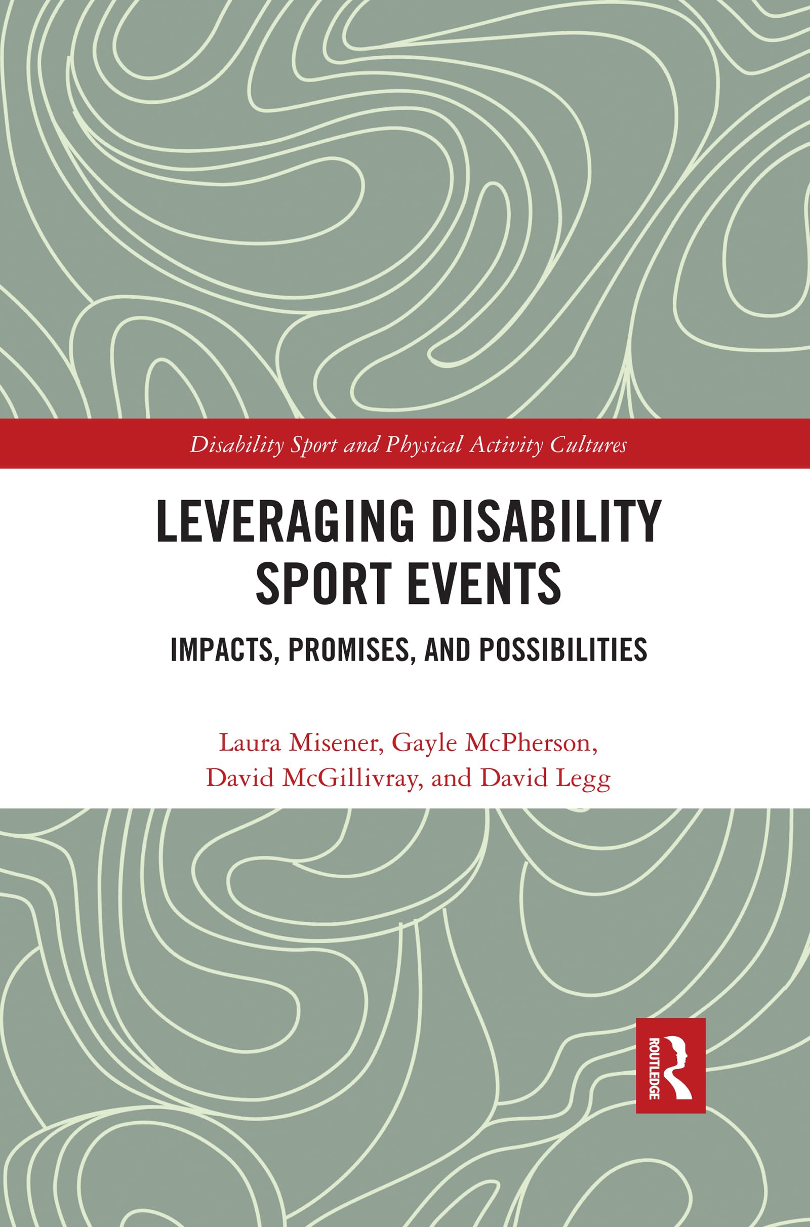 Leveraging Disability Sport Events: Impacts, Promises, and Possibilities (Disability Sport and Physical Activity Cultures)