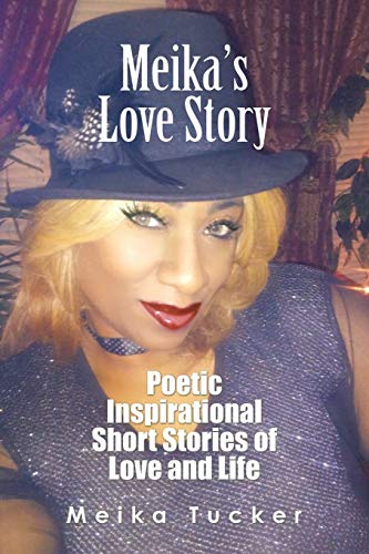 Meika’s Love Story: Poetic Inspirational Short Stories of Love and Life