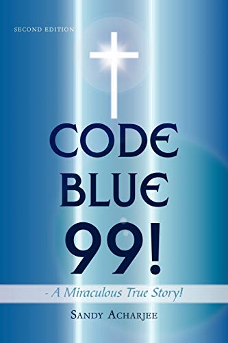 CODE BLUE 99! - A Miraculous True Story!: SECOND EDITION