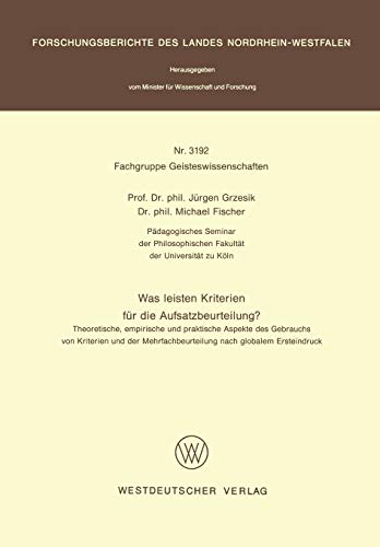 Was leisten Kriterien für die Aufsatzbeurteilung?: Theoretische, empirische und praktische Aspekte des Gebrauchs von Kriterien und der ... Landes Nordrhein-Westfalen, 3192, Band 3192)