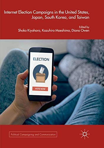Internet Election Campaigns in the United States, Japan, South Korea, and Taiwan (Political Campaigning and Communication)