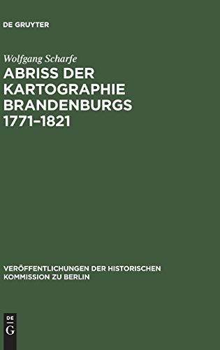Abriss der Kartographie Brandenburgs 1771–1821 (Veröffentlichungen der Historischen Kommission zu Berlin, 35, Band 35)