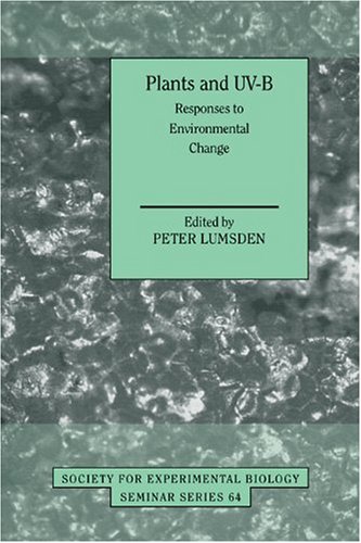 Plants and UV-B: Responses to Environmental Change (Society for Experimental Biology Seminar Series, Band 64)