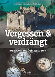 Vergessen & verdrängt: Dark Places im Alpen-Adria-Raum