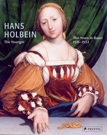 Hans Holbein the Younger: The Years in Basel 1515-1532
