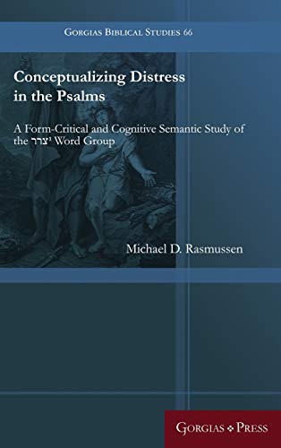 Conceptualizing Distress in the Psalms: A Form-Critical and Cognitive Semantic Study of the ¿¿¿1 Word Group (Gorgias Biblical Studies, Band 66)