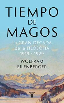 Tiempo de magos : la gran década de la filosofía, 1919-1929 (Pensamiento)