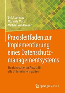 Praxisleitfaden zur Implementierung Eines Datenschutzmanagementsystems: Ein Risikobasierter Ansatz für Alle Unternehmensgrößen (German Edition)