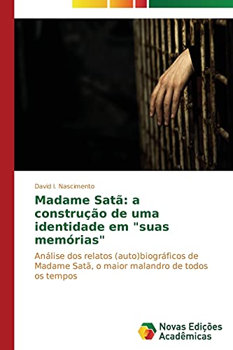 Madame Satã: a construção de uma identidade em suas memórias: Análise dos relatos (auto)biográficos de Madame Satã, o maior malandro de todos os tempos