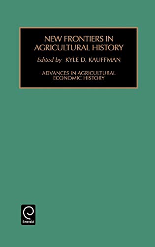 New Frontiers in Agricultural History (Advances in Agricultural Economic History)