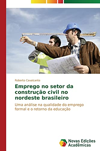 Emprego no setor da construção civil no nordeste brasileiro: Uma análise na qualidade do emprego formal e o retorno da educação