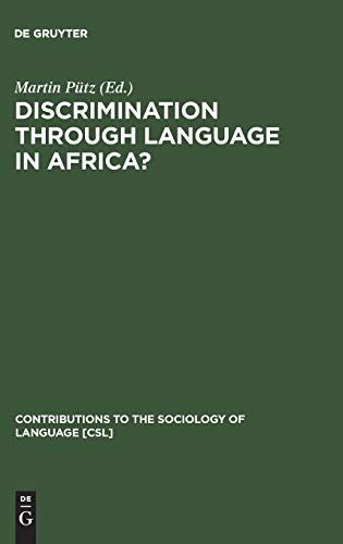 Discrimination through Language in Africa?: Perspectives on the Namibian Experience (Contributions to the Sociology of Language [CSL], 69)
