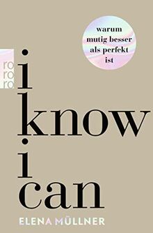 I Know I Can - Warum mutig besser als perfekt ist
