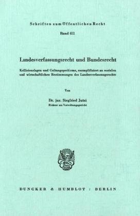 Landesverfassungsrecht und Bundesrecht.: Kollisionslagen und Geltungsprobleme, exemplifiziert an sozialen und wirtschaftlichen Bestimmungen des ... (Schriften Zum Offentlichen Recht, 411)