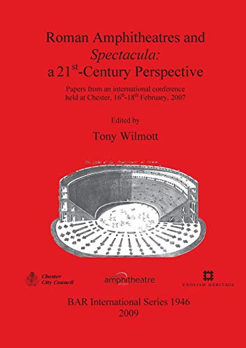 Roman Amphitheatres and Spectacula: a 21st-Century Perspective (British Archaeological Reports British Series, Band 1946)