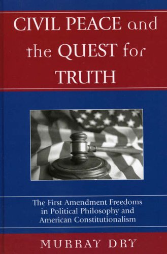 Civil Peace and the Quest for Truth: The First Amendment Freedoms in Political Philosophy and American Constitutionalism (Applications of Political Theory)
