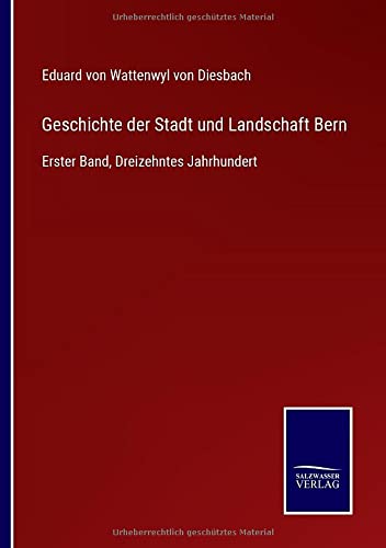 Geschichte der Stadt und Landschaft Bern: Erster Band, Dreizehntes Jahrhundert
