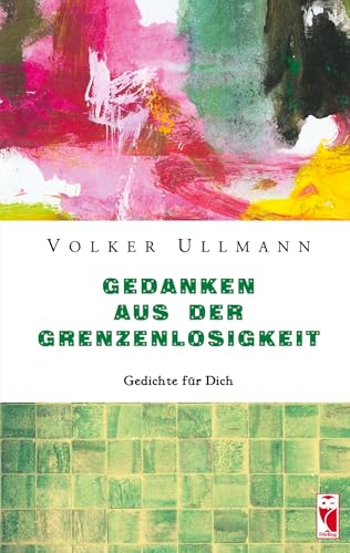 Gedanken aus der Grenzenlosigkeit: Gedichte für Dich