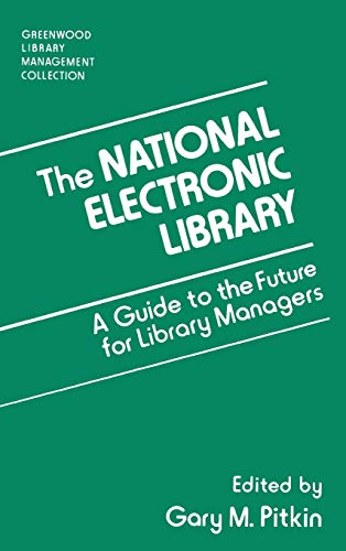 The National Electronic Library: A Guide to the Future for Library Managers (Greenwood Library Management Collection)