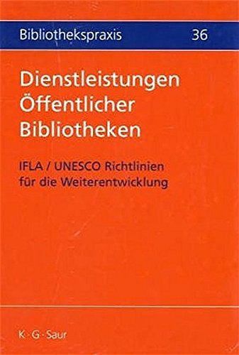 Dienstleistungen Öffentlicher Bibliotheken: IFLA / UNESCO Richtlinien für die Weiterentwicklung: An International Bibliography of Art Books (Bibliotheks- und Informationspraxis, Band 36)
