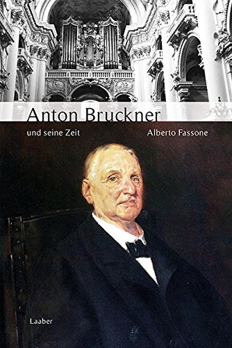 Anton Bruckner und seine Zeit (Große Komponisten und ihre Zeit)