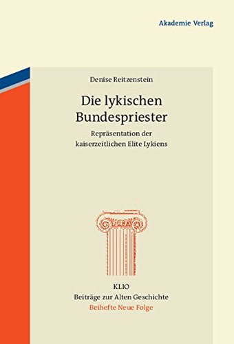 Die lykischen Bundespriester: Repräsentation der kaiserzeitlichen Elite Lykiens (KLIO / Beihefte. Neue Folge, Band 17)