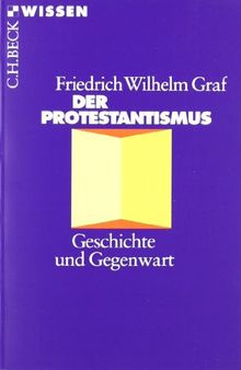 Der Protestantismus: Geschichte und Gegenwart