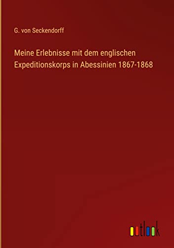 Meine Erlebnisse mit dem englischen Expeditionskorps in Abessinien 1867-1868