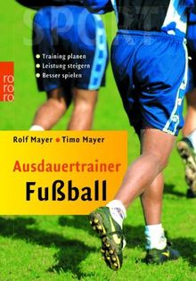 Ausdauertrainer Fußball: Training planen. Leistung steigern. Besser spielen