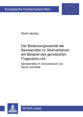 Der Bedeutungswandel der Beweismittel im Strafverfahren am Beispiel des «genetischen Fingerabdrucks»: Beweismittel im Grenzbereich von Recht und Ethik (Europäische Hochschulschriften - Reihe II)