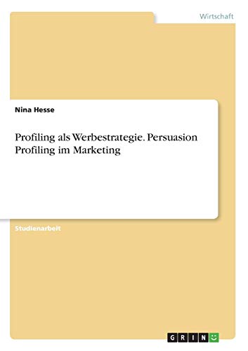 Profiling als Werbestrategie. Persuasion Profiling im Marketing