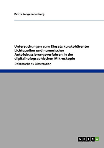Untersuchungen zum Einsatz kurzkohärenter Lichtquellen und numerischer Autofokussierungsverfahren in der digitalholographischen Mikroskopie