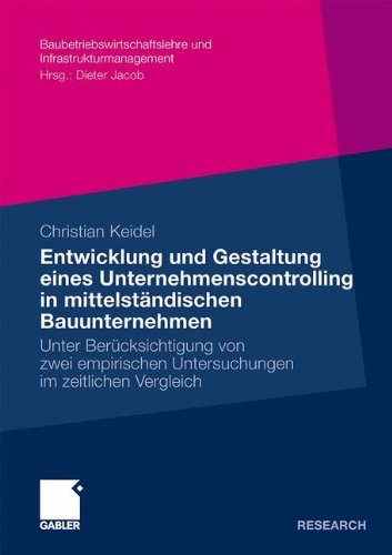Entwicklung und Gestaltung eines Unternehmenscontrolling in Mittelständischen Bauunternehmen: Unter Berücksichtigung von Zwei Empirischen ... und Infrastrukturmanagement)
