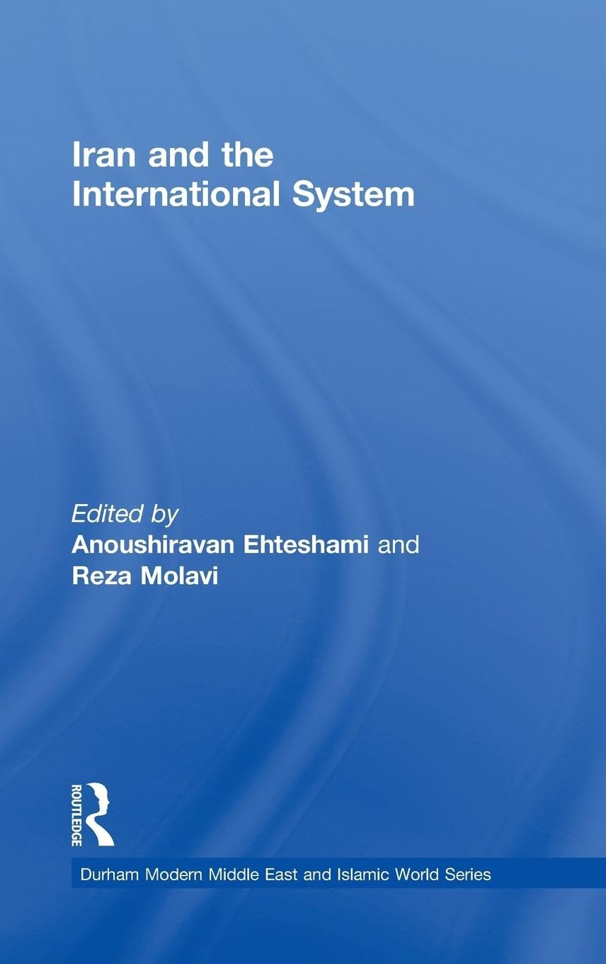Iran and the International System (Durham Modern Middle East and Islamic World Series)