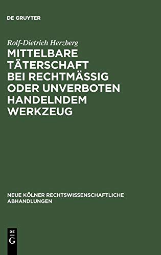 Mittelbare Täterschaft bei rechtmäßig oder unverboten handelndem Werkzeug (Neue Kölner rechtswissenschaftliche Abhandlungen, 55, Band 55)