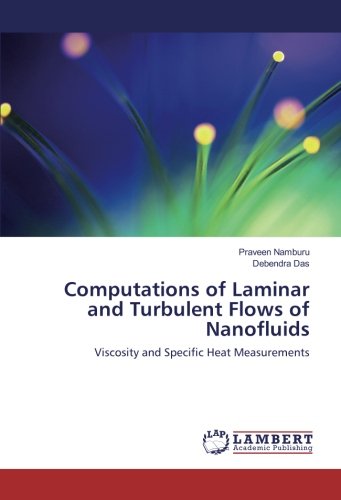 Computations of Laminar and Turbulent Flows of Nanofluids: Viscosity and Specific Heat Measurements