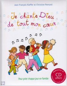 Je chante Dieu de tout mon coeur : pour prier chaque jour en famille