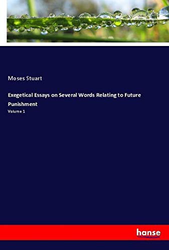 Exegetical Essays on Several Words Relating to Future Punishment: Volume 1